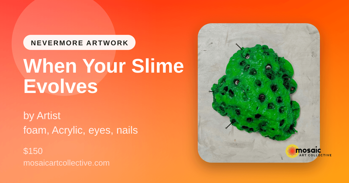 When Your Slime Evolves by Artist | Mosaic Art Collective